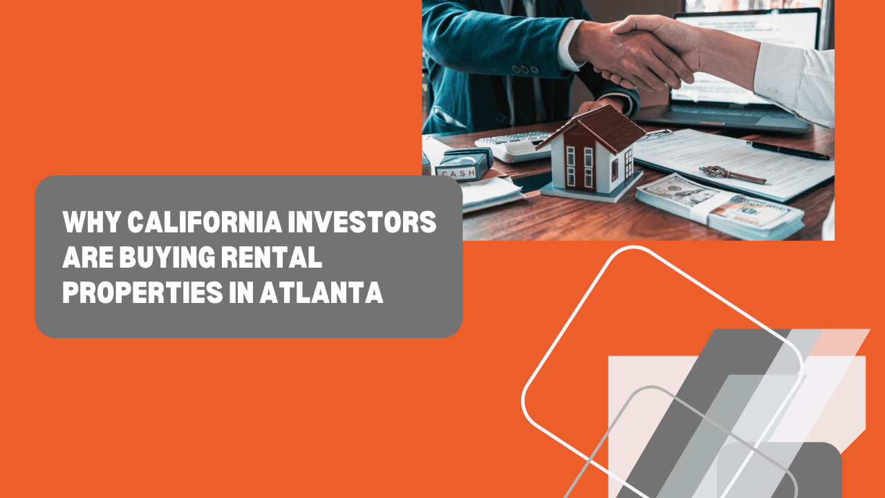 Why California Investors Are Buying Rental Properties in Atlanta